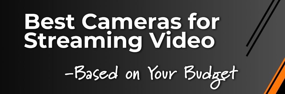 Best Live Streaming Cameras