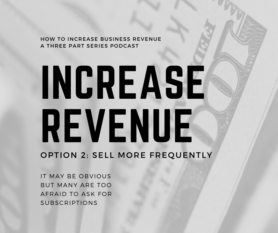 Increase Business Revenue by selling more frequently (using subscriptions)